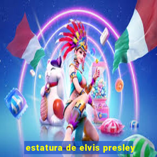 estatura de elvis presley